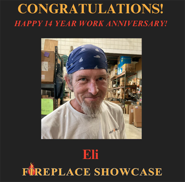 The Fireplace Showcase - - Happy Work Anniversary Eli!