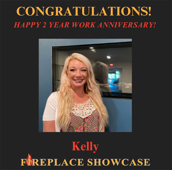The Fireplace Showcase - Happy Work Anniversary Kelly!