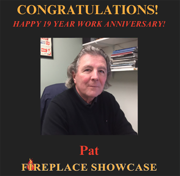 The Fireplace Showcase - Happy Work Anniversary Pat