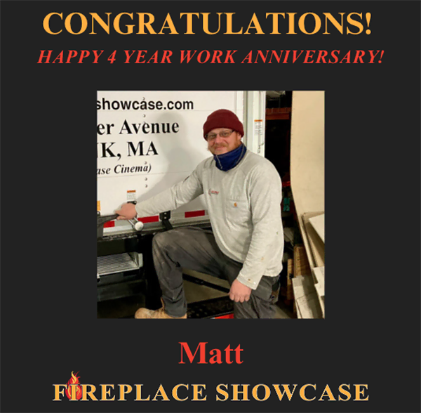 The Fireplace Showcase - Happy Work Anniversary Matt!